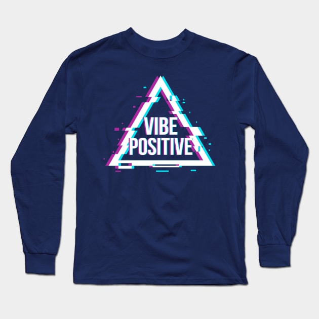 Vibe Positive !!! Long Sleeve T-Shirt by Rolling Reality